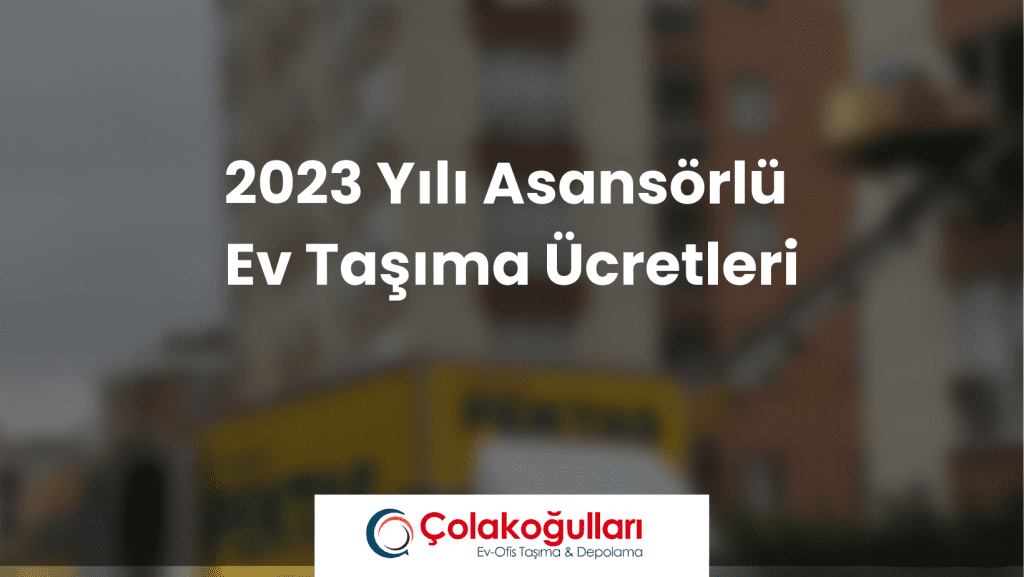 2023 Yılı Asansörlü Ev Taşıma Ücretleri