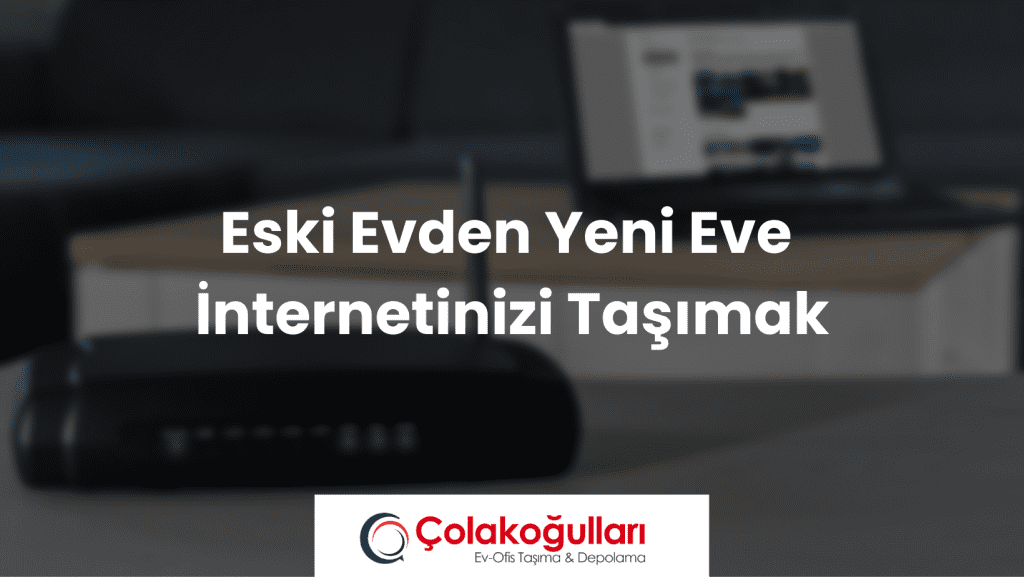 Eski Evden Yeni Eve İnternetinizi Taşımak