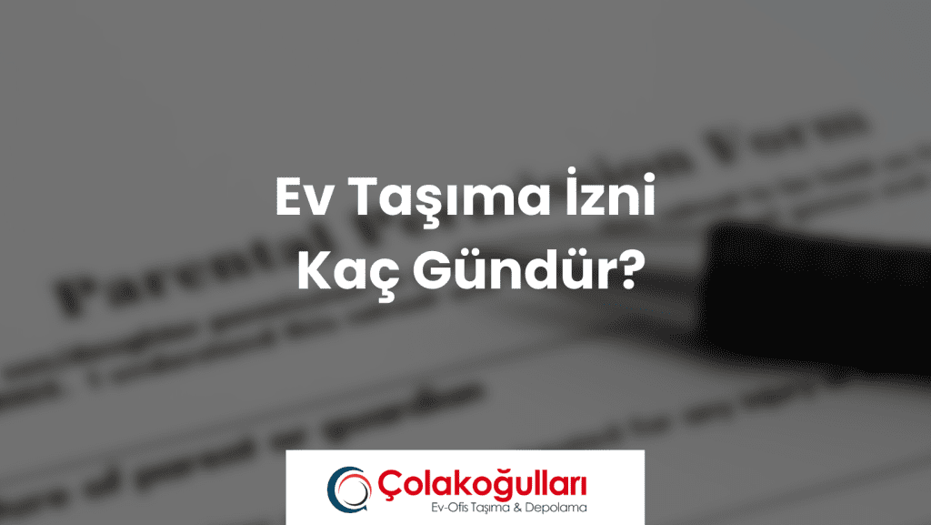 Ev Taşıma İzni Kaç Gündür?