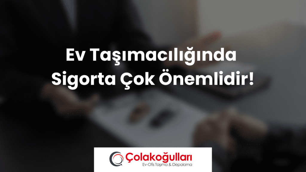 Ev Taşımacılığında Sigorta Çok Önemlidir!