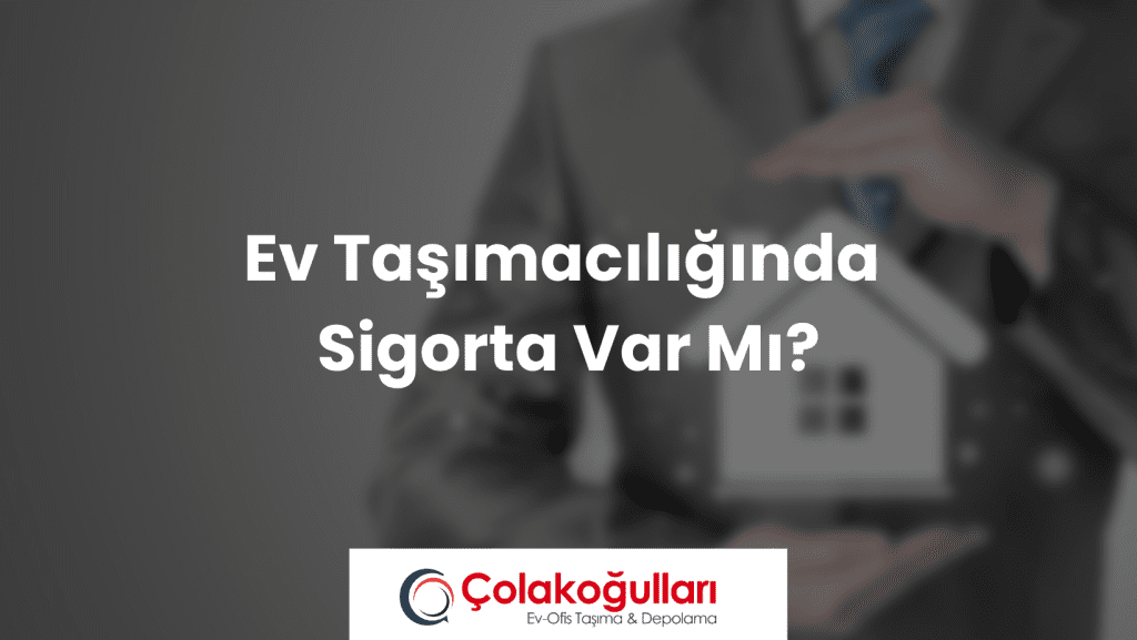 Ev Taşımacılığında Sigorta Var Mı?