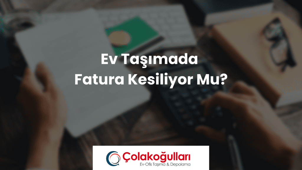 Ev Taşımada Fatura Kesiliyor Mu?