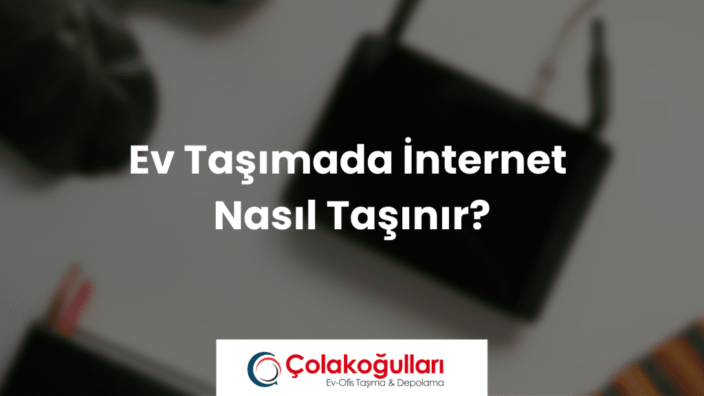 Ev Taşımada İnternet Nasıl Taşınır?