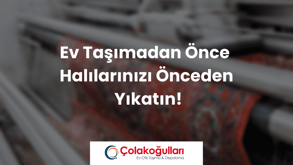 Ev Taşımadan Önce Halılarınızı Önceden Yıkatın
