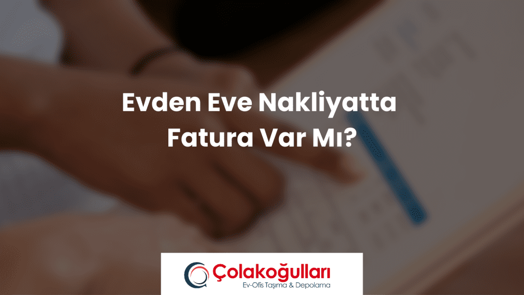 Evden Eve Nakliyatta Fatura Var Mı?