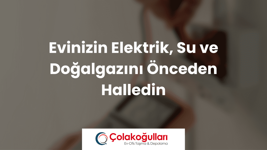Evinizin Elektrik, Su ve Doğalgazını Önceden Halledin