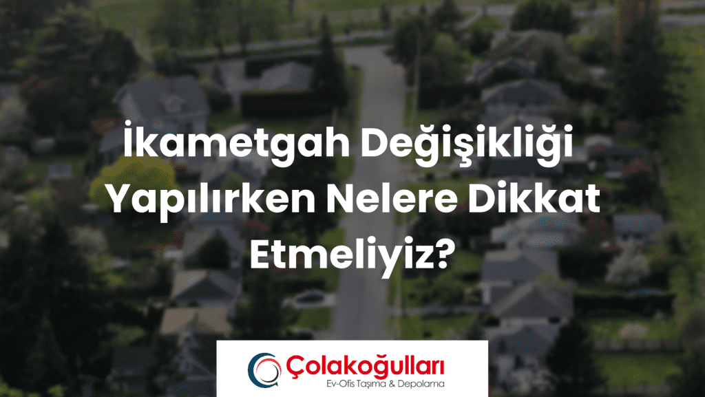 Taşınma Sırasında İkametgah Adres Değişikliği Nasıl Yapılır? 