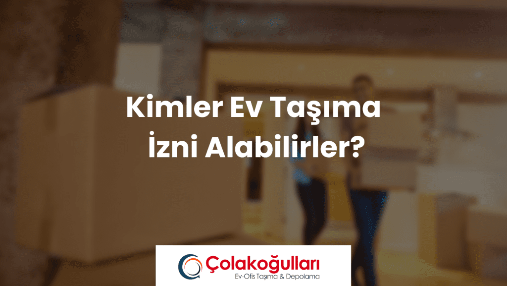 Kimler Ev Taşıma İzni Alabilirler?