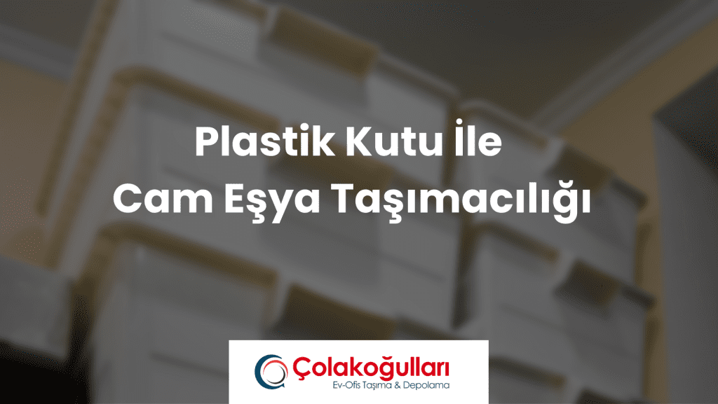 Plastik Kutu İle Cam Eşya Taşımacılığı