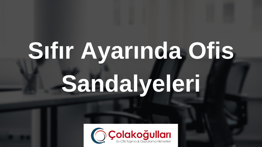 Sıfır Ayarında Ofis Sandalyeleri