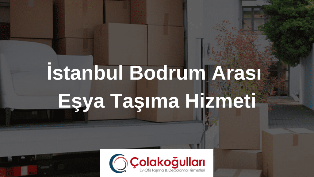 İstanbul Bodrum Arası Eşya Taşıma Hizmeti