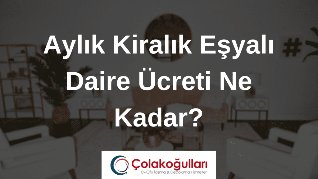 Aylık Kiralık Eşyalı Daire Ücreti Ne Kadar?