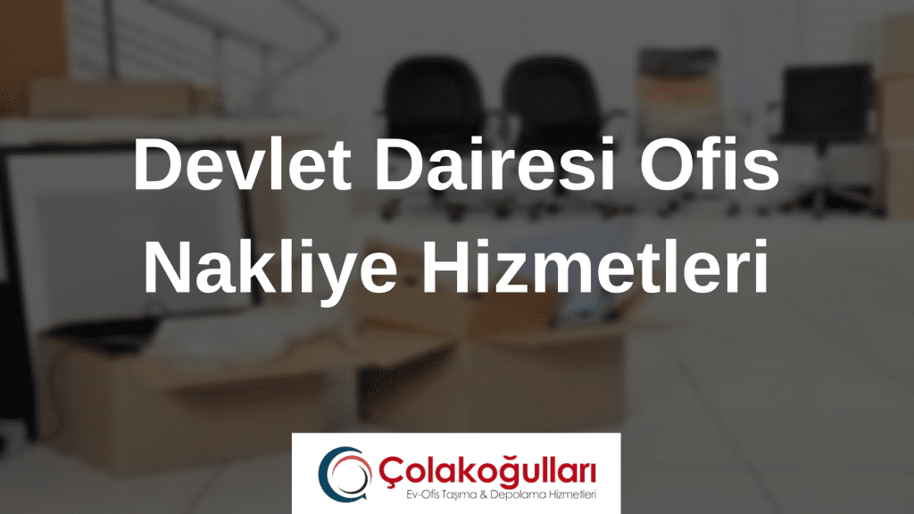 Devlet Dairesi Ofis Nakliye Hizmetleri