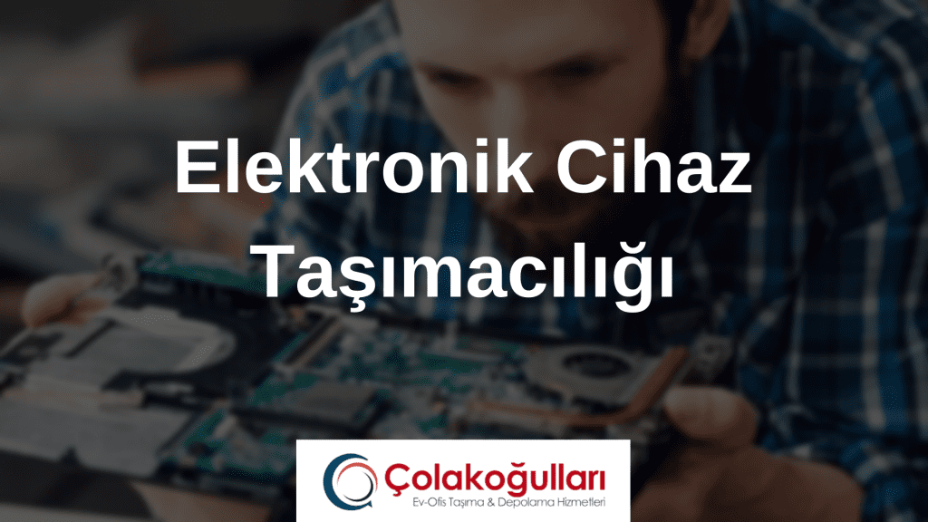 Elektronik Cihaz Taşımacılığı