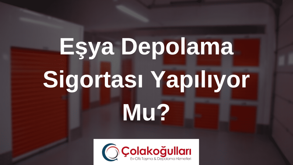 Eşya Depolama Sigortası Yapılıyor Mu?