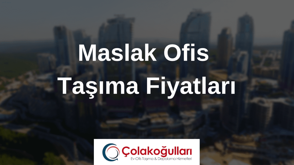 Maslak Ofis Taşıma Fiyatları